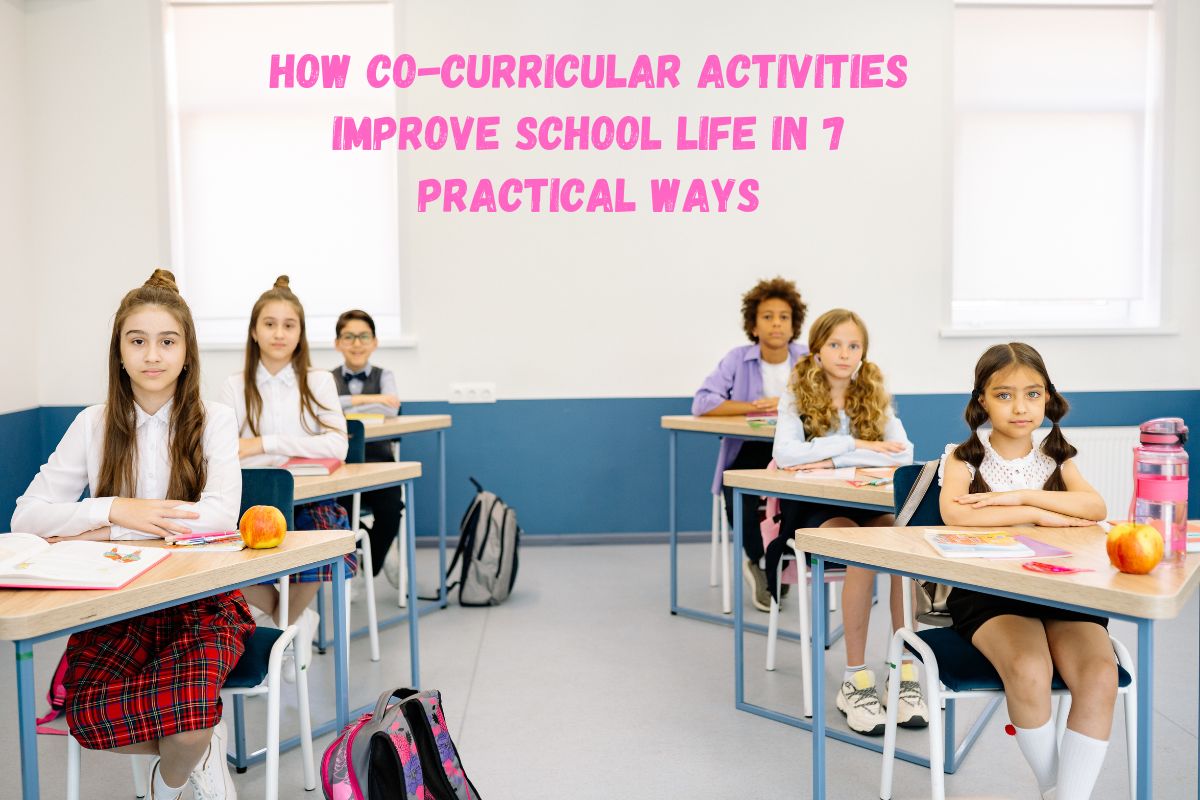How Co-Curricular Activities Improve School Life in 7 Practical Ways