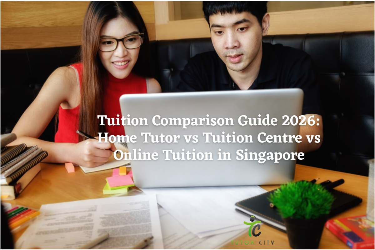 Tuition Comparison Guide 2026: Home Tutor vs Tuition Centre vs Online Tuition in Singapore